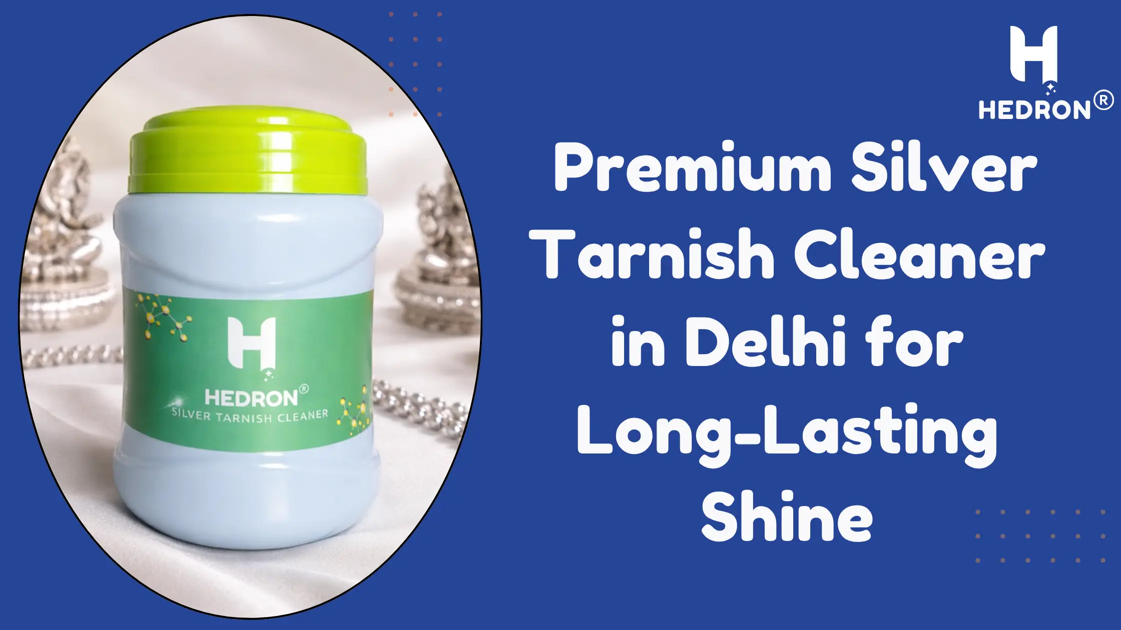 Hedron: Premium Silver Tarnish Cleaner in Delhi for Long-Lasting Shine